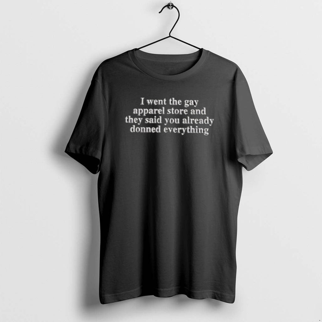 Official I Went Gay Store They Said You Already Donned Everything T-Shirts, Hoodie, Sweatshirt