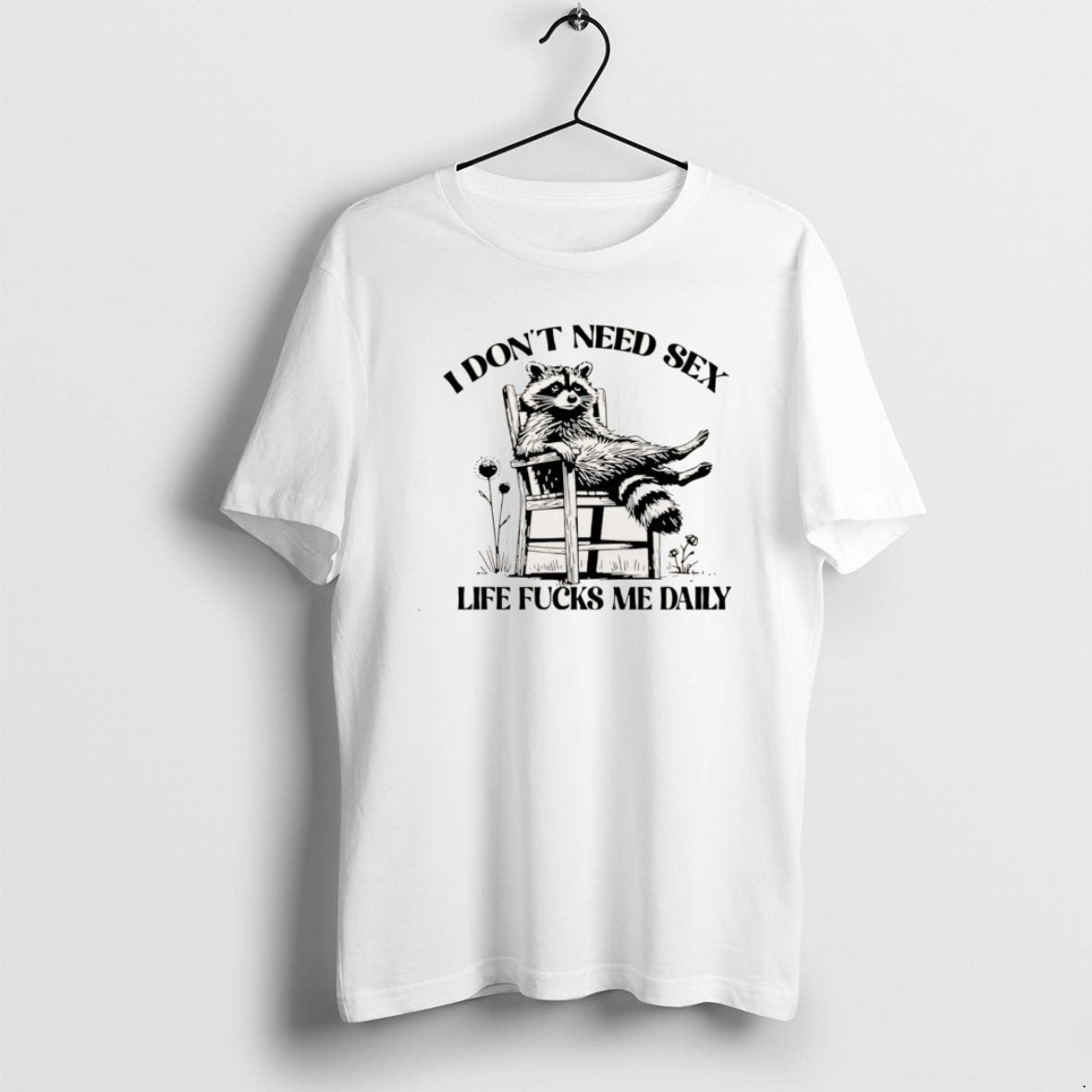 Official I Dont Need Sex Life Fucks Me Daily Racoon T-Shirts, Hoodie, Sweatshirt