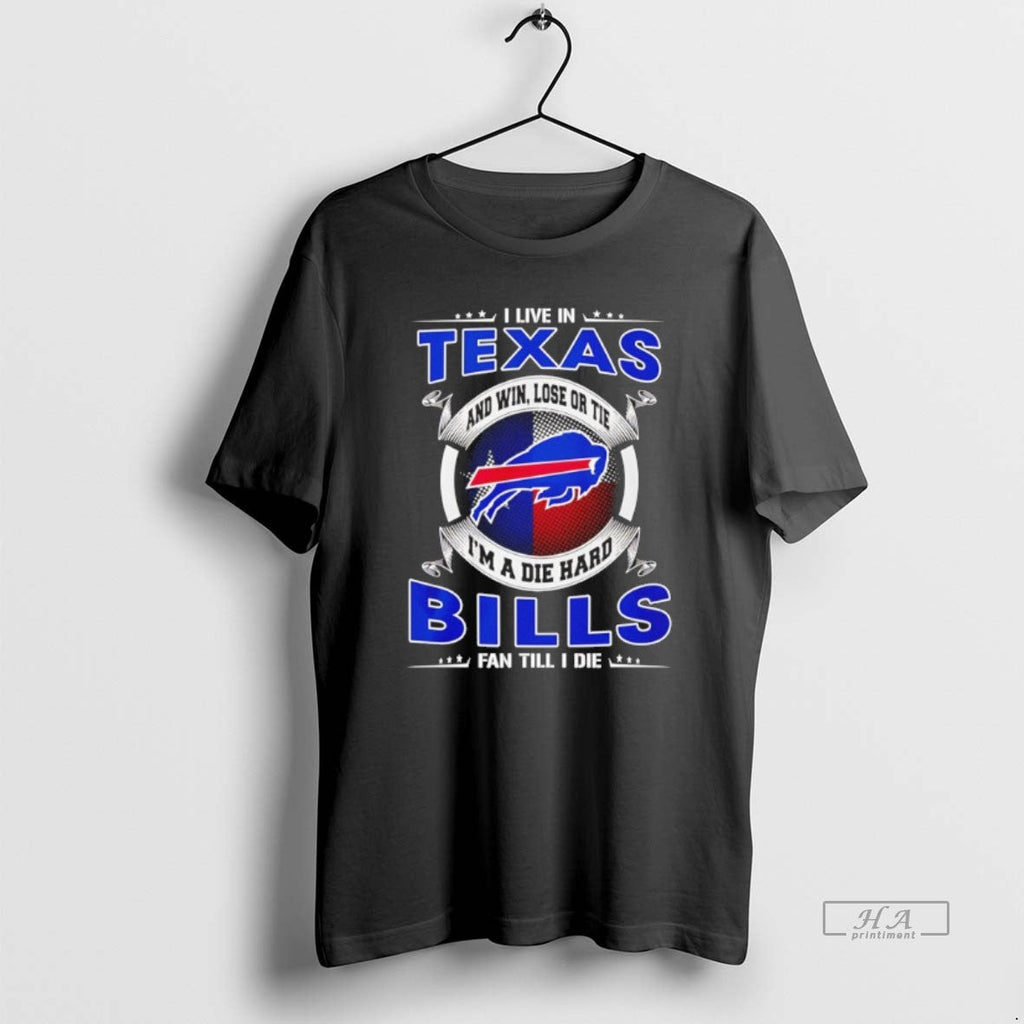 Official I Live Texas Win Lose Tie Im Die Hard Bills T-Shirts, Hoodie, Sweatshirt