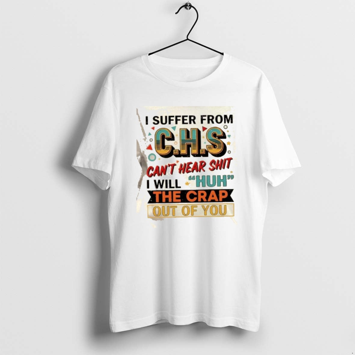 Official I Suffer Chs Cant Hear Shit Will Huh Crap Out You T-Shirts, Hoodie, Sweatshirt