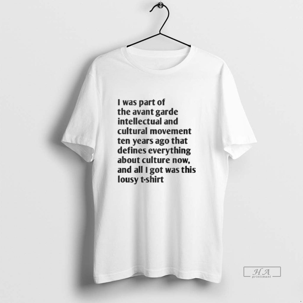 Official I Was Part Avant Garde Intellectual Movement Ten Years Ago T-Shirts, Hoodie, Sweatshirt