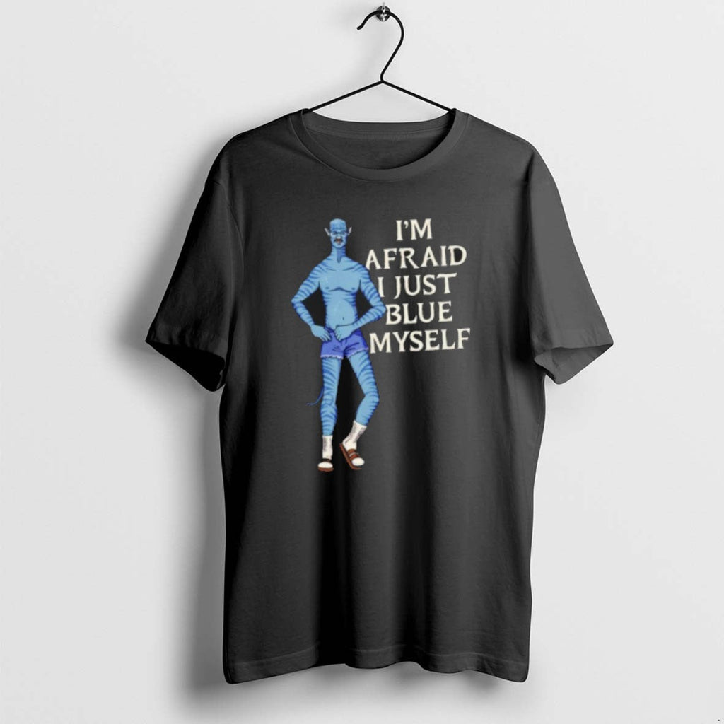 Official Im Afraid I Just Blue Myself T-Shirts, Hoodie, Sweatshirt