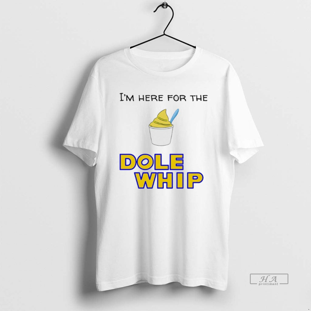 Official Im Here Dole Whip Cream T-Shirts, Hoodie, Sweatshirt