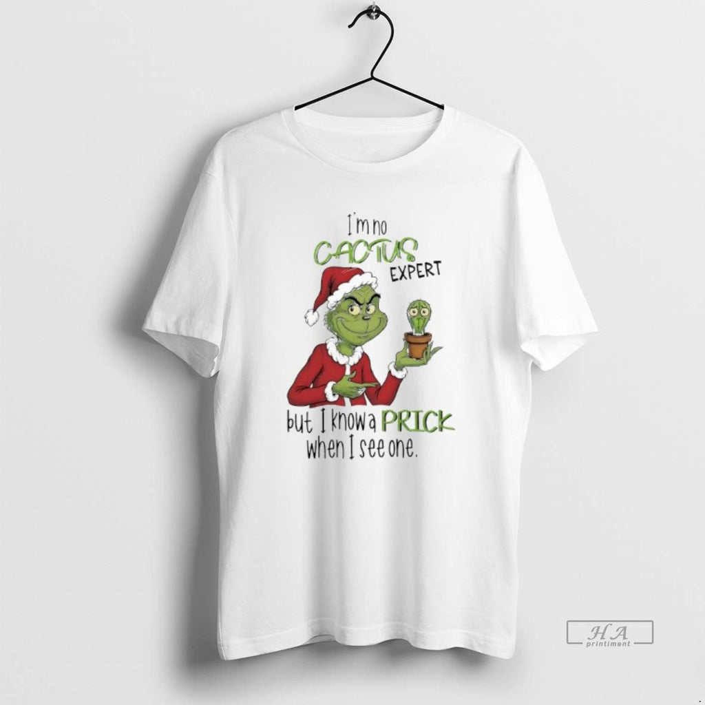 Official Im No Cactus Expert But I Know Prick When I See One Grinch T-Shirts, Hoodie, Sweatshirt