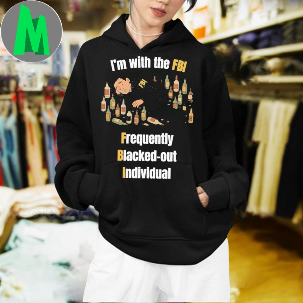 I’m with the FBI FBI Frequently Blacked-out Individual Shirt