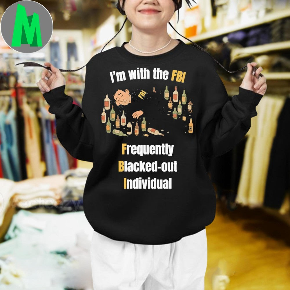 I’m with the FBI FBI Frequently Blacked-out Individual Shirt