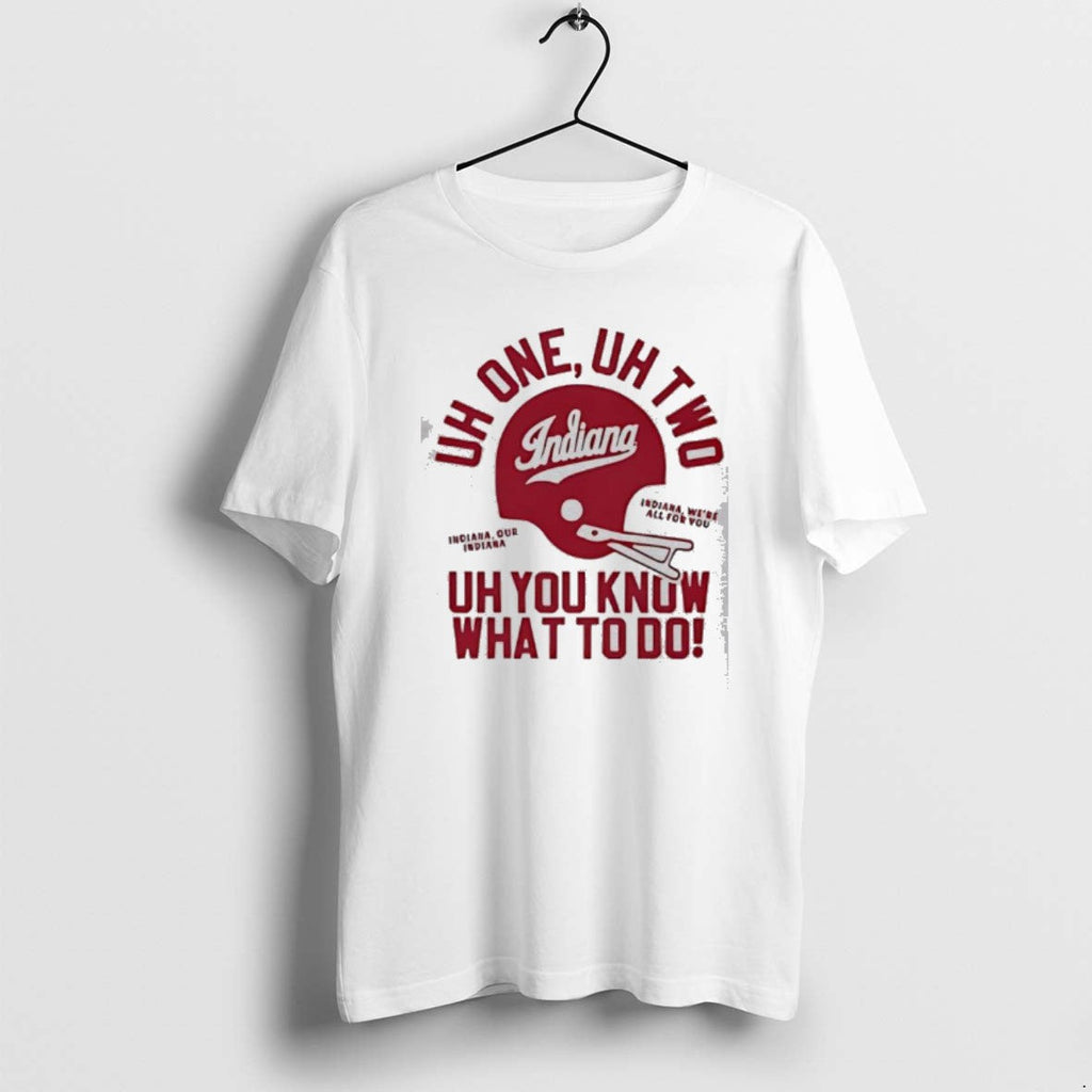 Official Indiana Football Uh One Uh Two Uh You Know What Do T-Shirts, Hoodie, Sweatshirt