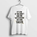 Official Ok If You Dont Like Me Not Everyone Has Good Taste Quote T-Shirts, Hoodie, Sweatshirt