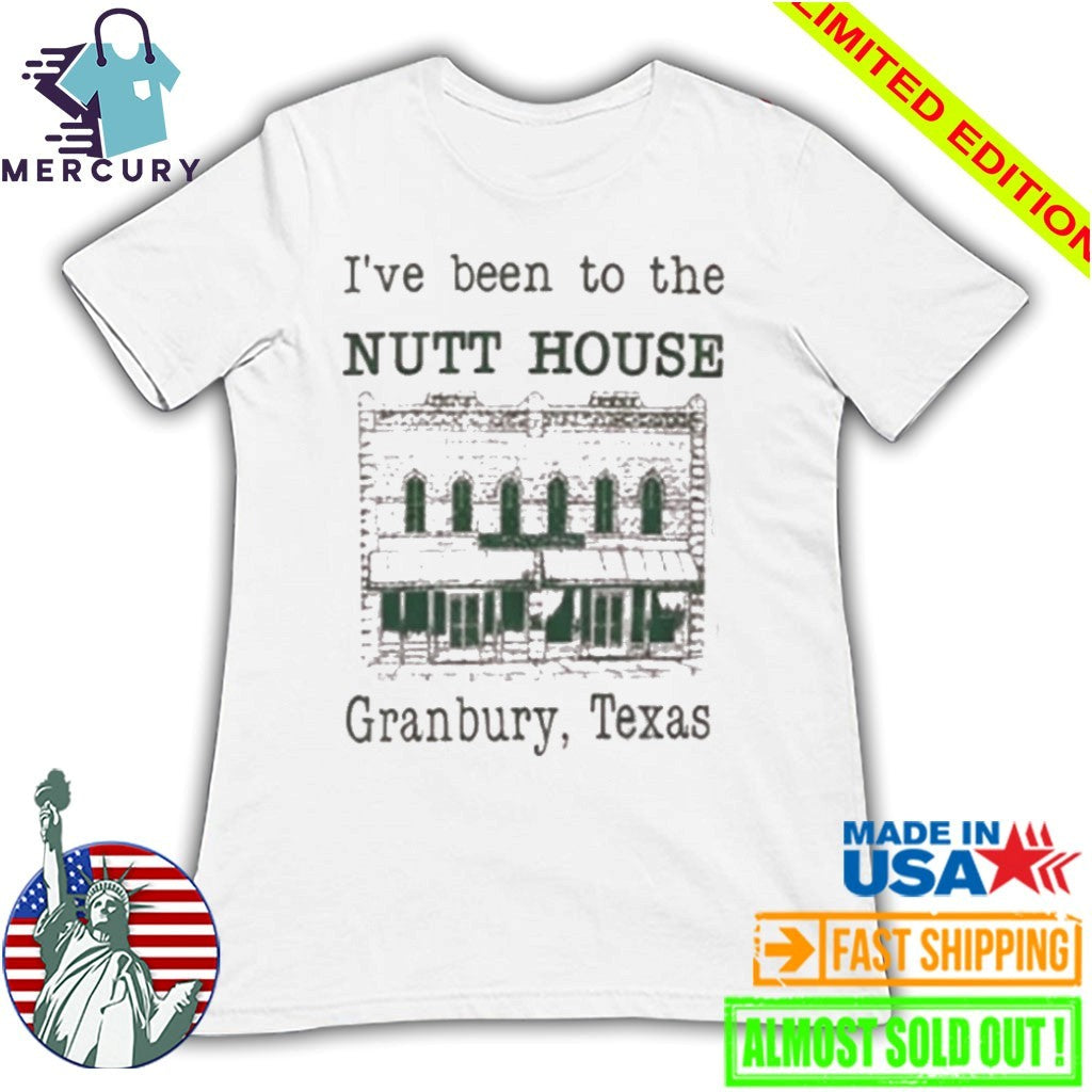 I’ve Been To The Nutt House Granbury Texas Shirt