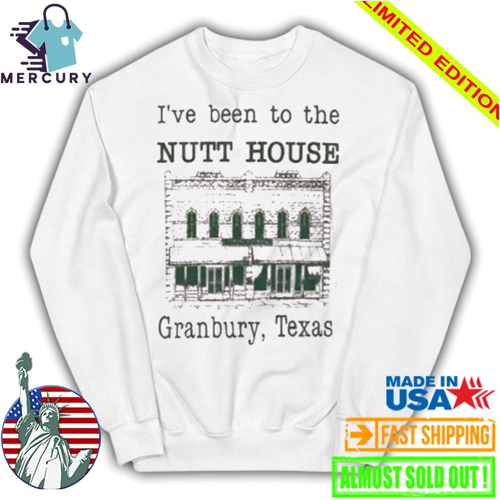 I’ve Been To The Nutt House Granbury Texas Shirt
