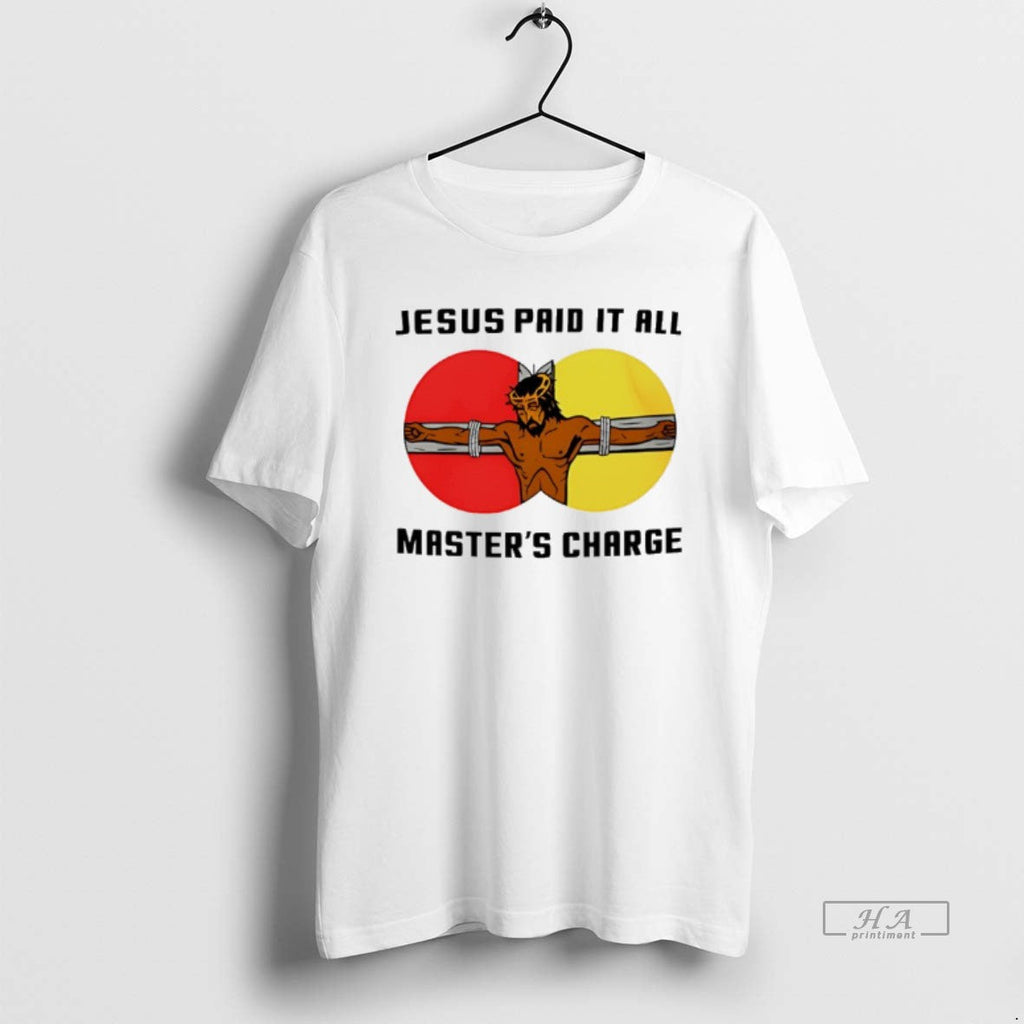 Official Jesus Paid All Mastars Charge T-Shirts, Hoodie, Sweatshirt