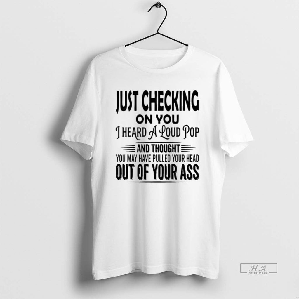 Official Just Checking You I Heard Loud Pop T-Shirts, Hoodie, Sweatshirt