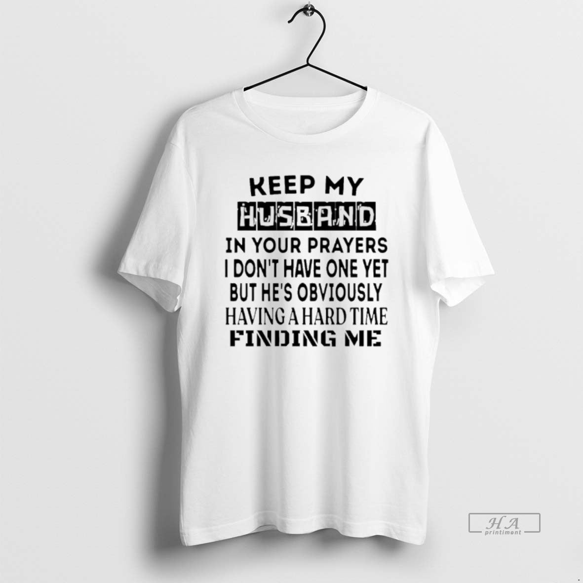 Official Keep My Husband Your Prayers I Dont Have One Yet T-Shirts, Hoodie, Sweatshirt