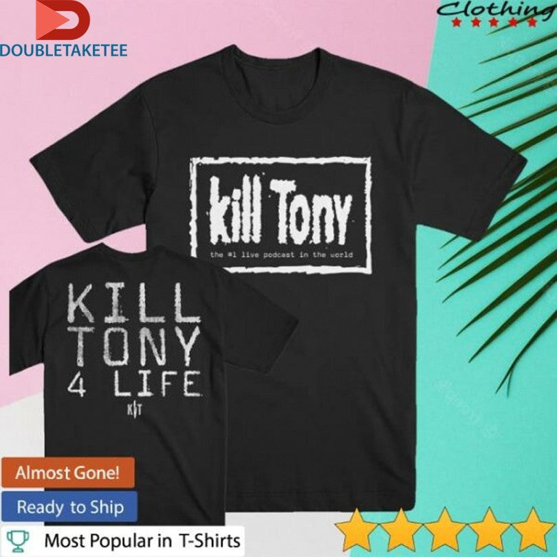 Kill Tony 4 Life The #1 Live Podcast In The World T-shirts
