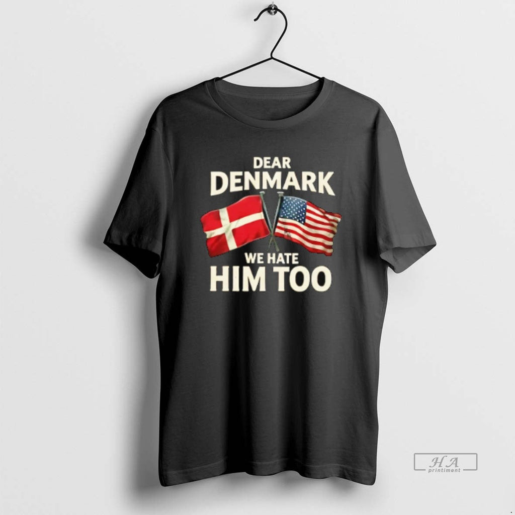 Official Lady Dear Denmark We Hate Him Too T-Shirts, Hoodie, Sweatshirt