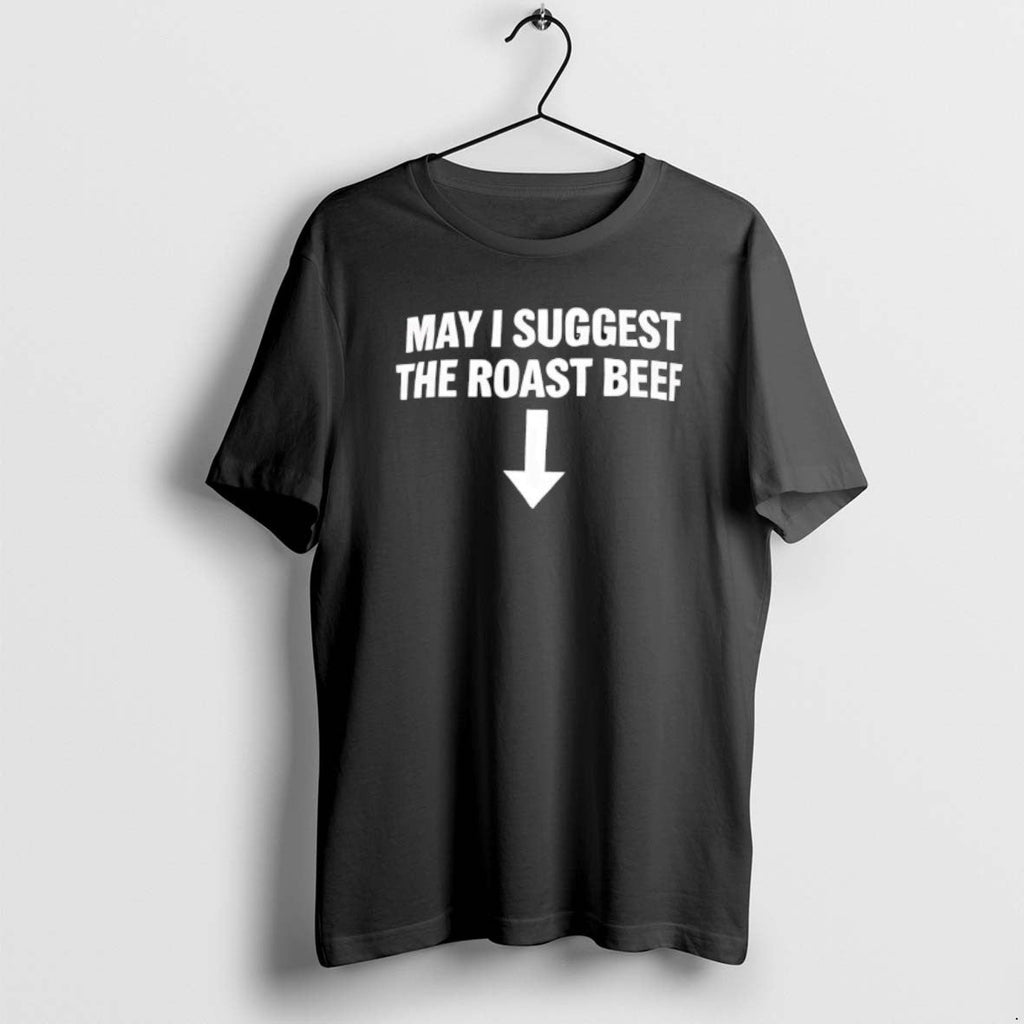 Official May I Suggest Roast Beef T-Shirts, Hoodie, Sweatshirt