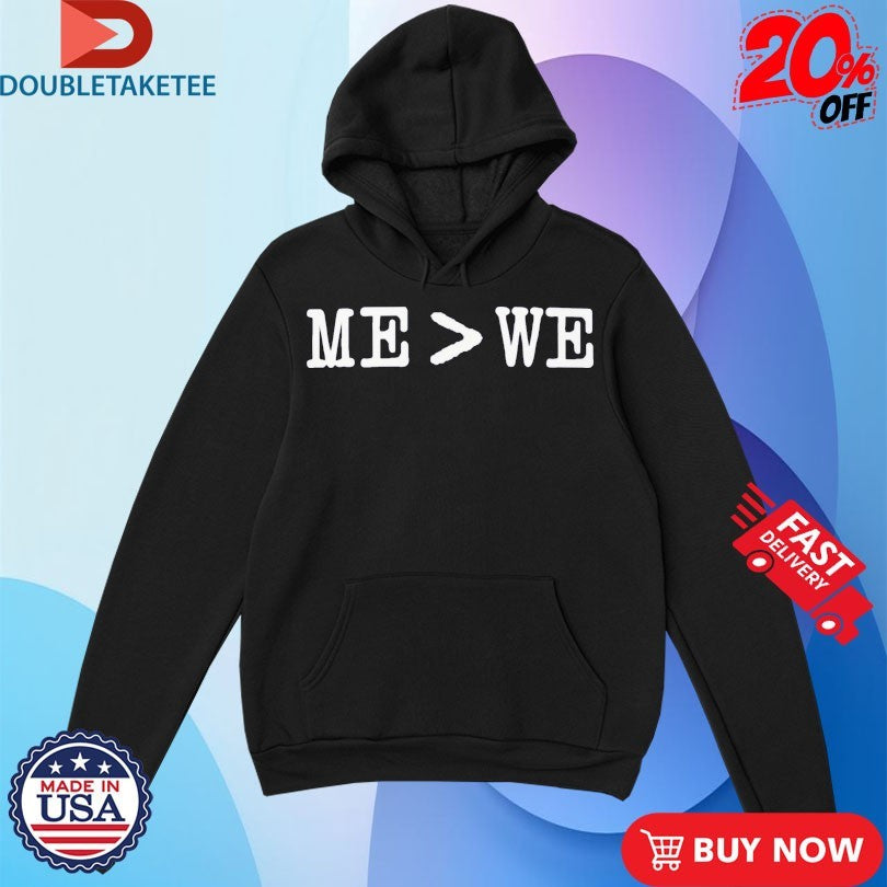 Me Is Greater Than We Shirts