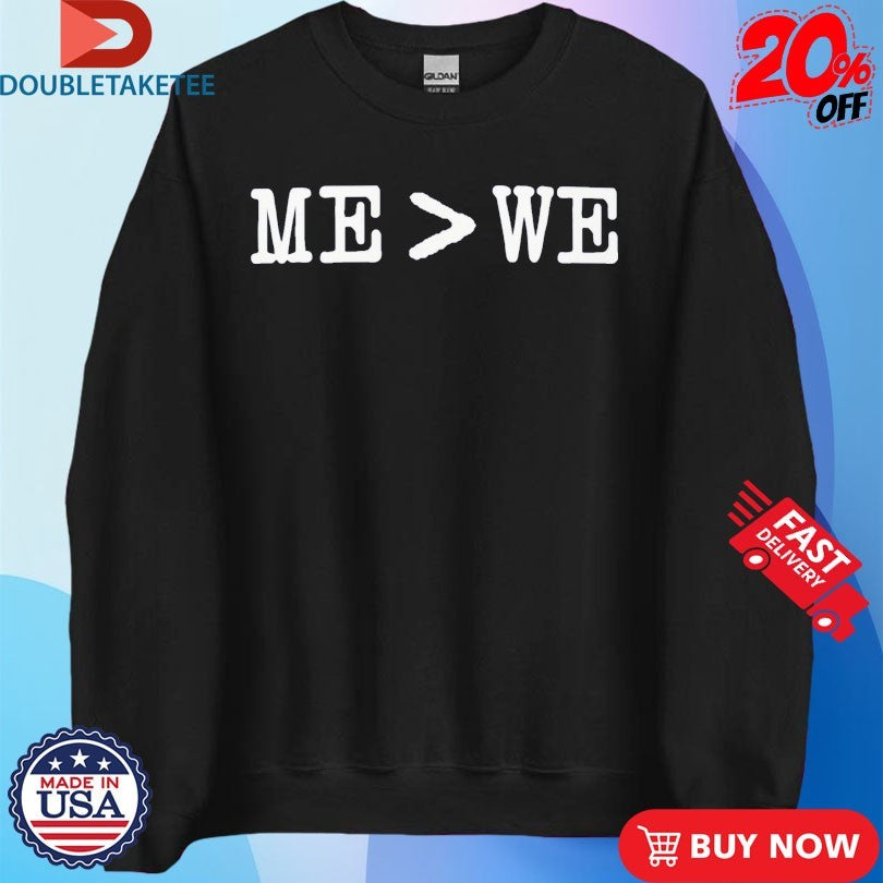 Me Is Greater Than We Shirts
