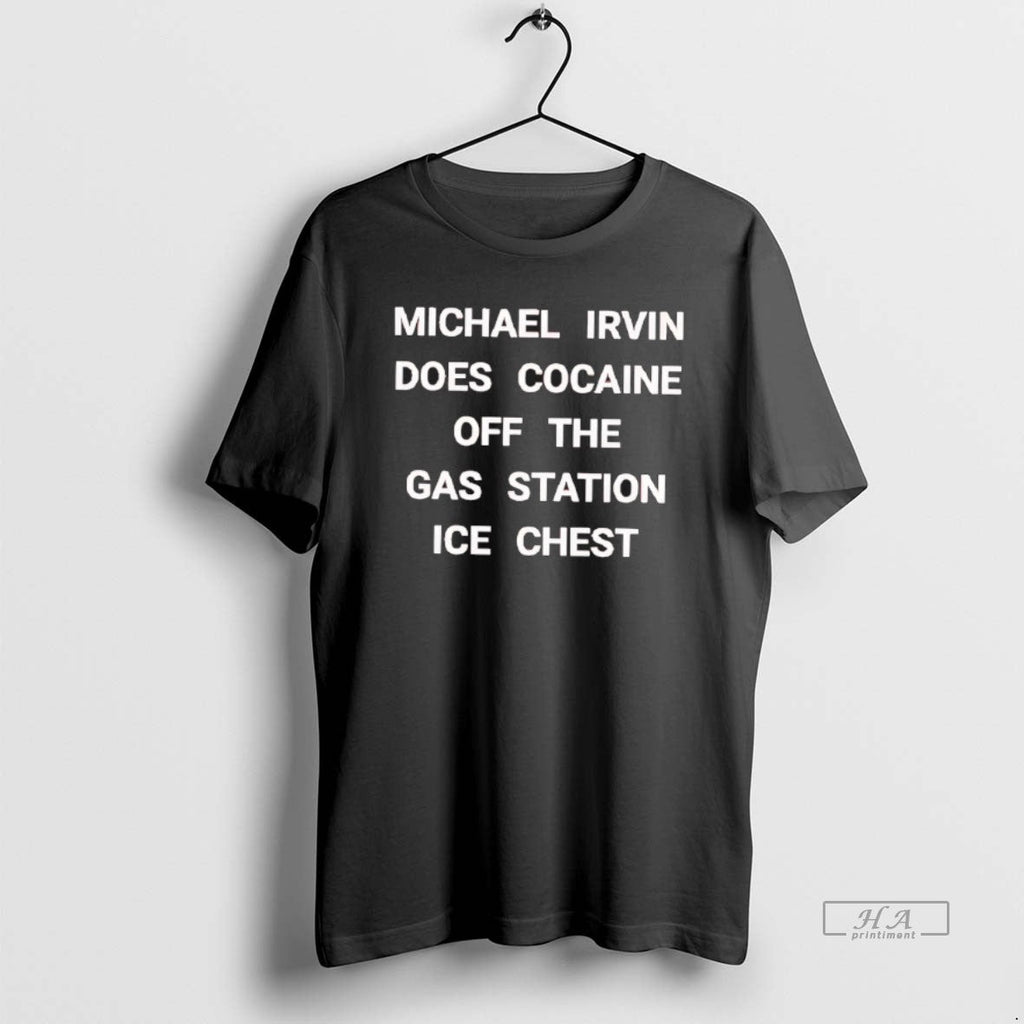 Official Michael Irvin Does Cocaine Off Gas Station Ice Chest T-Shirts, Hoodie, Sweatshirt