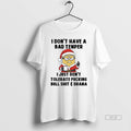 Official Minion I Dont Have Bad Temper I Just Dont Tolerate T-Shirts, Hoodie, Sweatshirt