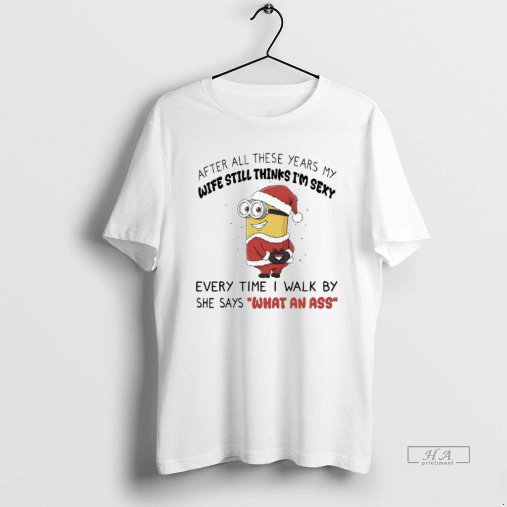 Official Minion After All These Years My Wife Still Thinks Im Sexy T-Shirts, Hoodie, Sweatshirt