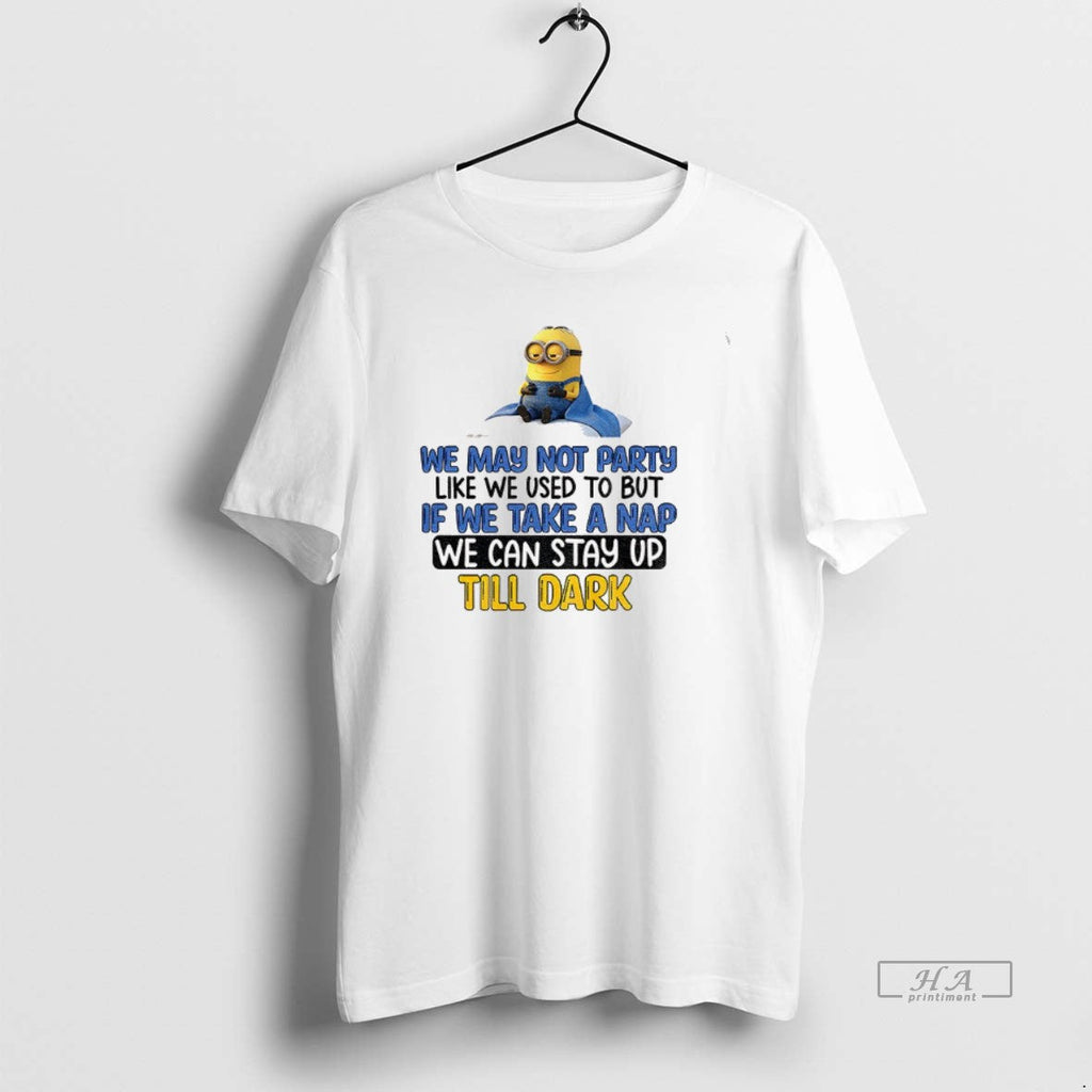 Official Minion We May Not Party Like We Used But If We Take T-Shirts, Hoodie, Sweatshirt