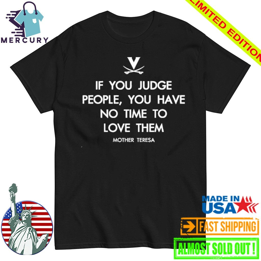 Mother Teresa Virginia Cavaliers If You Judge People You Have No Time To Love Them Shirt