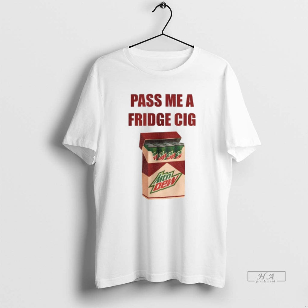 Official Mtn Dew Addict Caffeine Lover Soda Lover Pass Me Fridge Cig T-Shirts, Hoodie, Sweatshirt