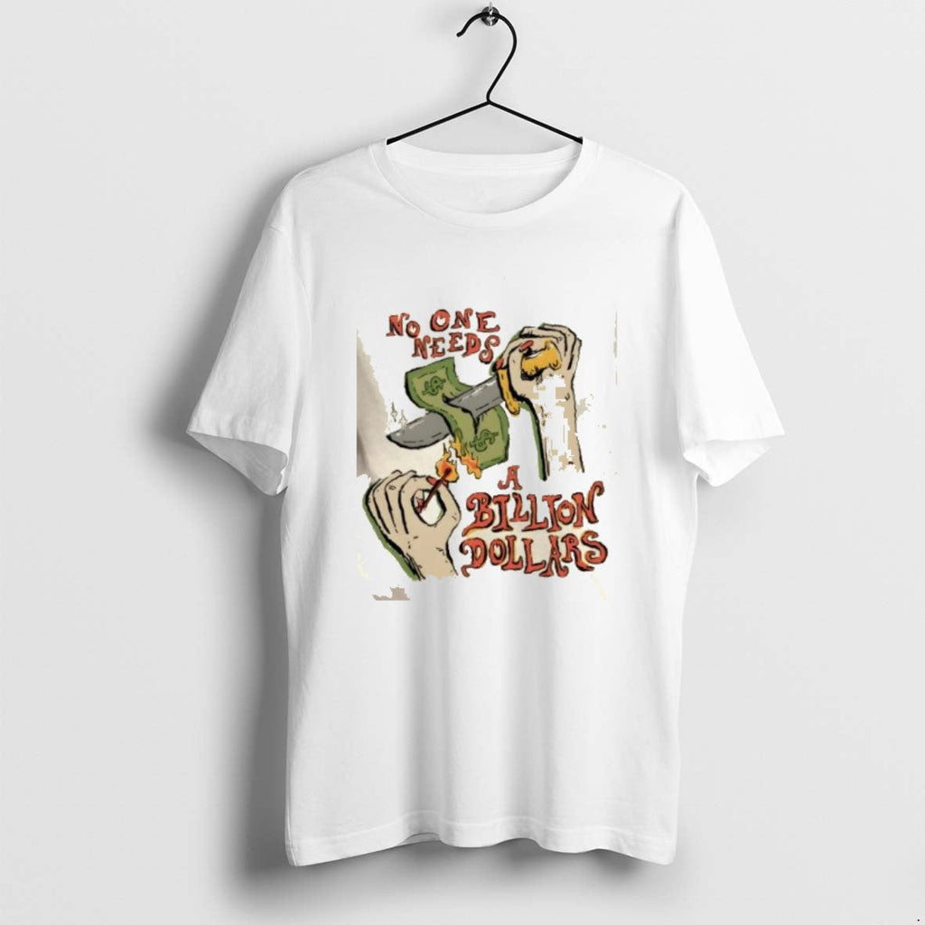 Official No One Needs Billion Dollars T-Shirts, Hoodie, Sweatshirt