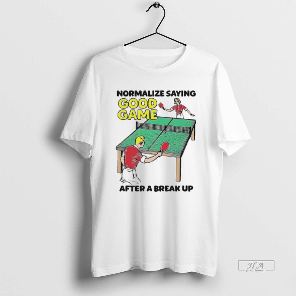 Official Normalize Saying Good Game After Break Up T-Shirts, Hoodie, Sweatshirt
