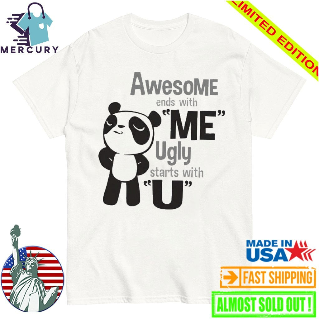 Panda Awesome Ends With Me Ugly Starts With U Shirt