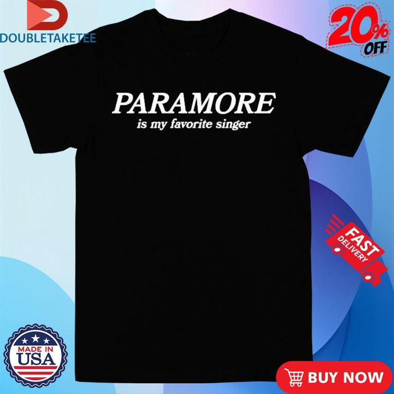 Paramore Is My Favorite Singer Shirts