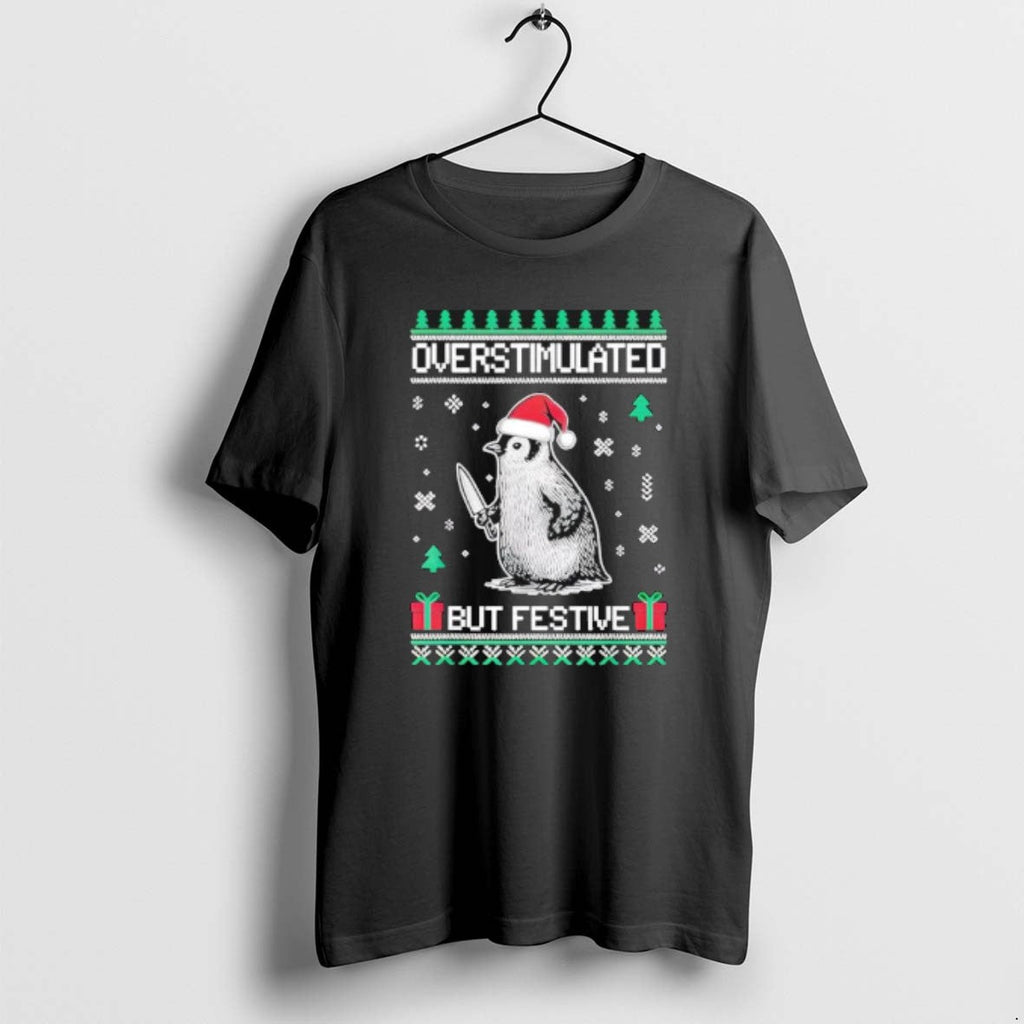 Official Penguin Overstimulated But Festive Ugly T-Shirts, Hoodie, Sweatshirt