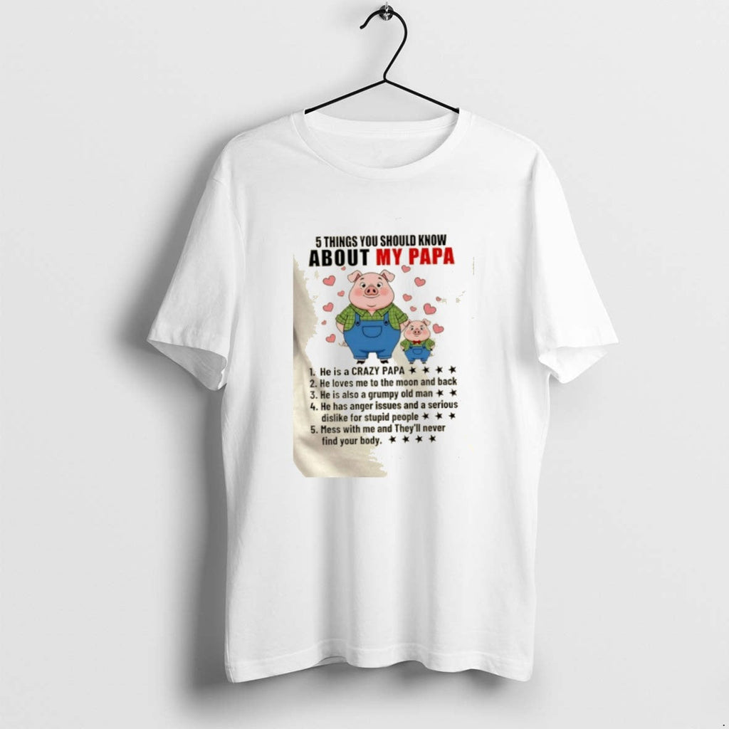 Official Pigs 5 Things You Should Know About My Papa T-Shirts, Hoodie, Sweatshirt