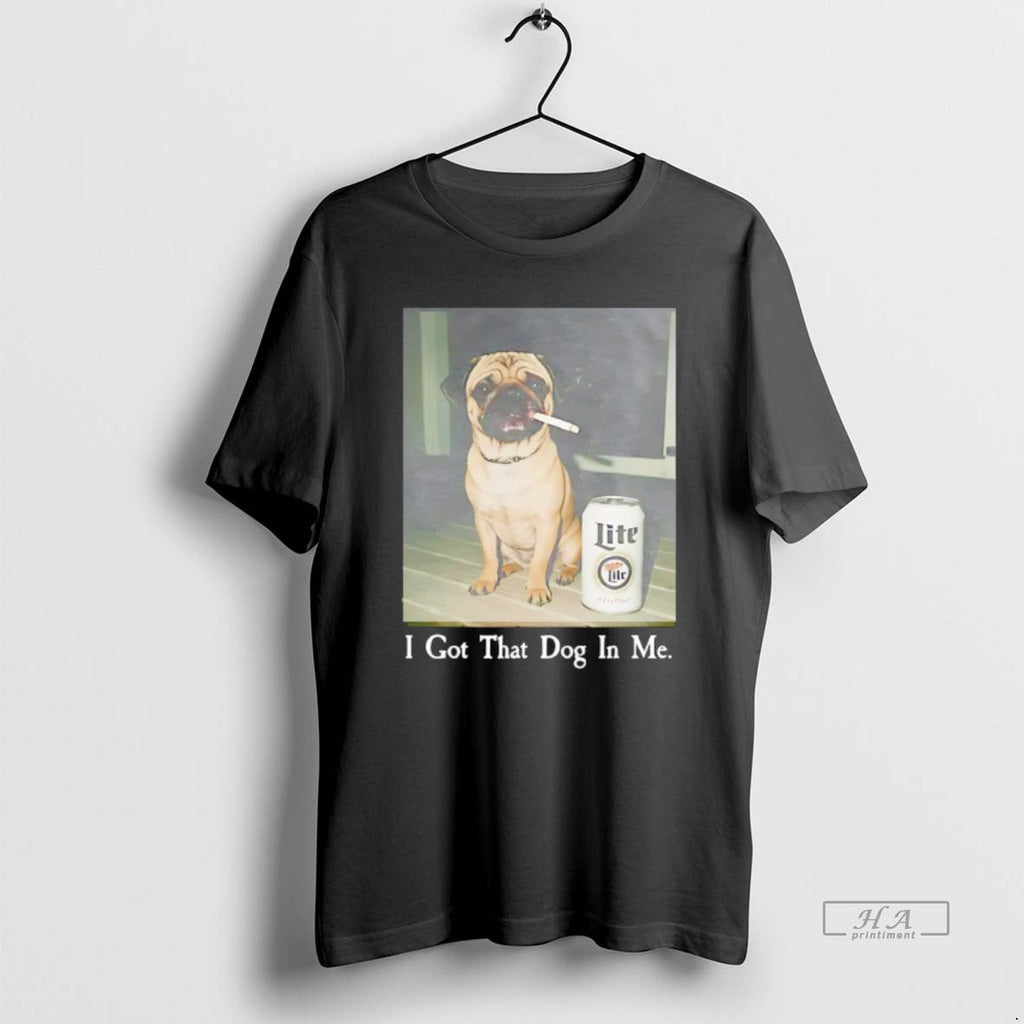 Official Pug Smoking Beer I Got That Dog Me T-Shirts, Hoodie, Sweatshirt