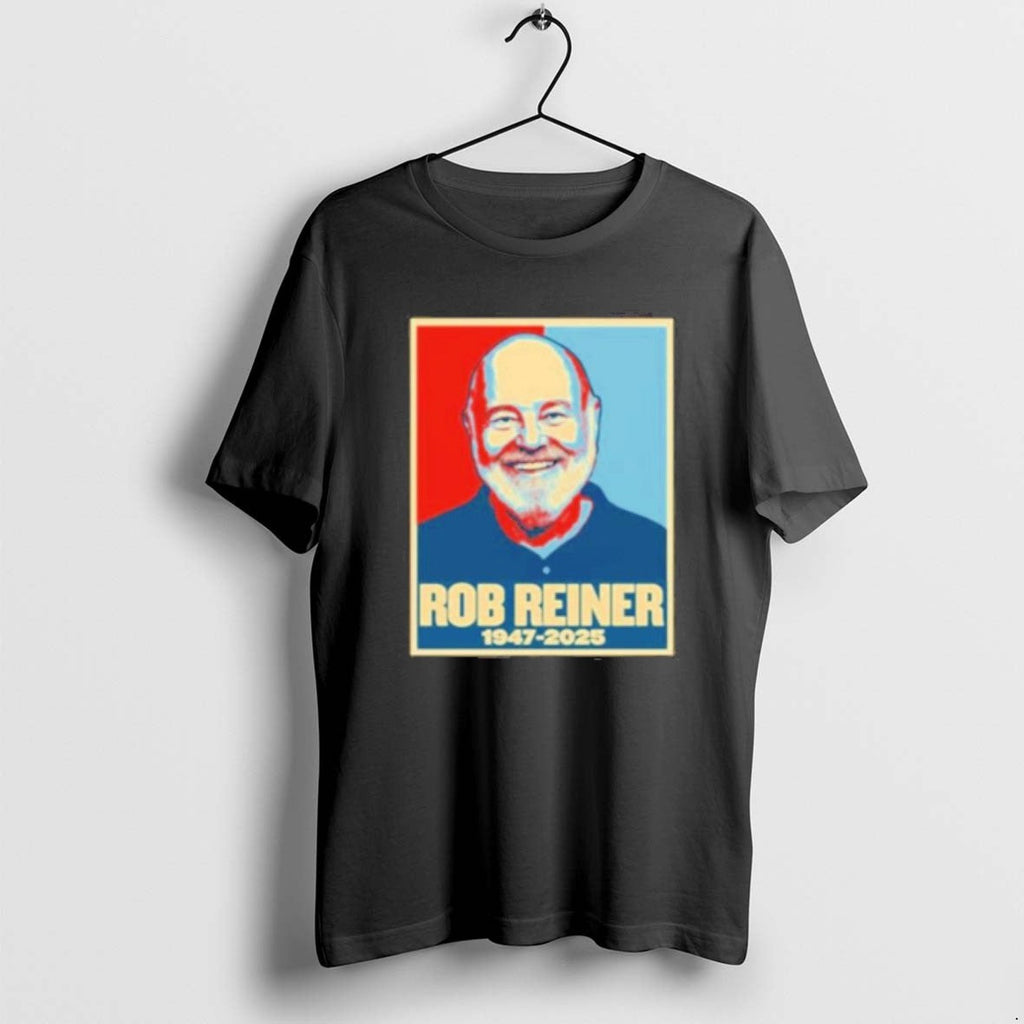 Official Rob Reiner 1947 2025 Hope T-Shirts, Hoodie, Sweatshirt