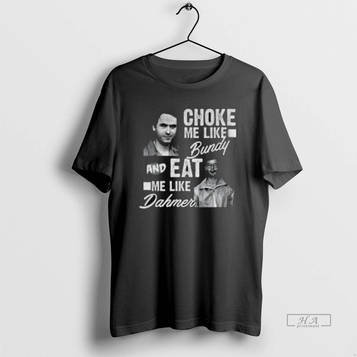 Official Serial Killers Choke Me Like Bundy Eat Me Like Dahmer T-Shirts, Hoodie, Sweatshirt