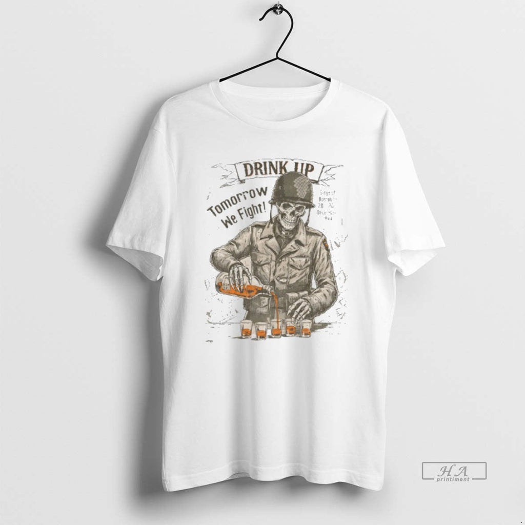 Official Skeleton Drink Up Tomorrow We Fight T-Shirts, Hoodie, Sweatshirt