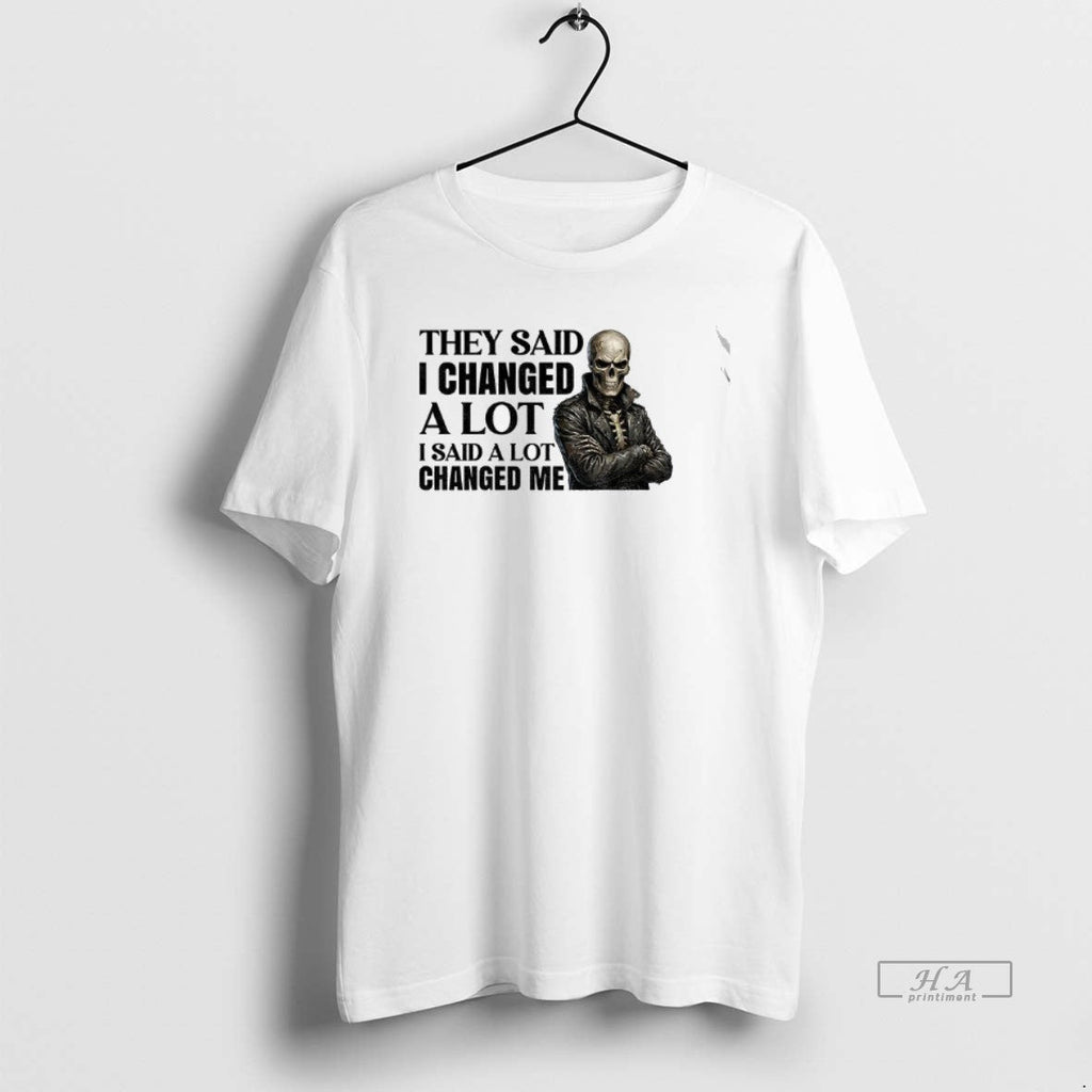 Official Skeleton They Said I Changed Lot I Said Lot Changed Me T-Shirts, Hoodie, Sweatshirt