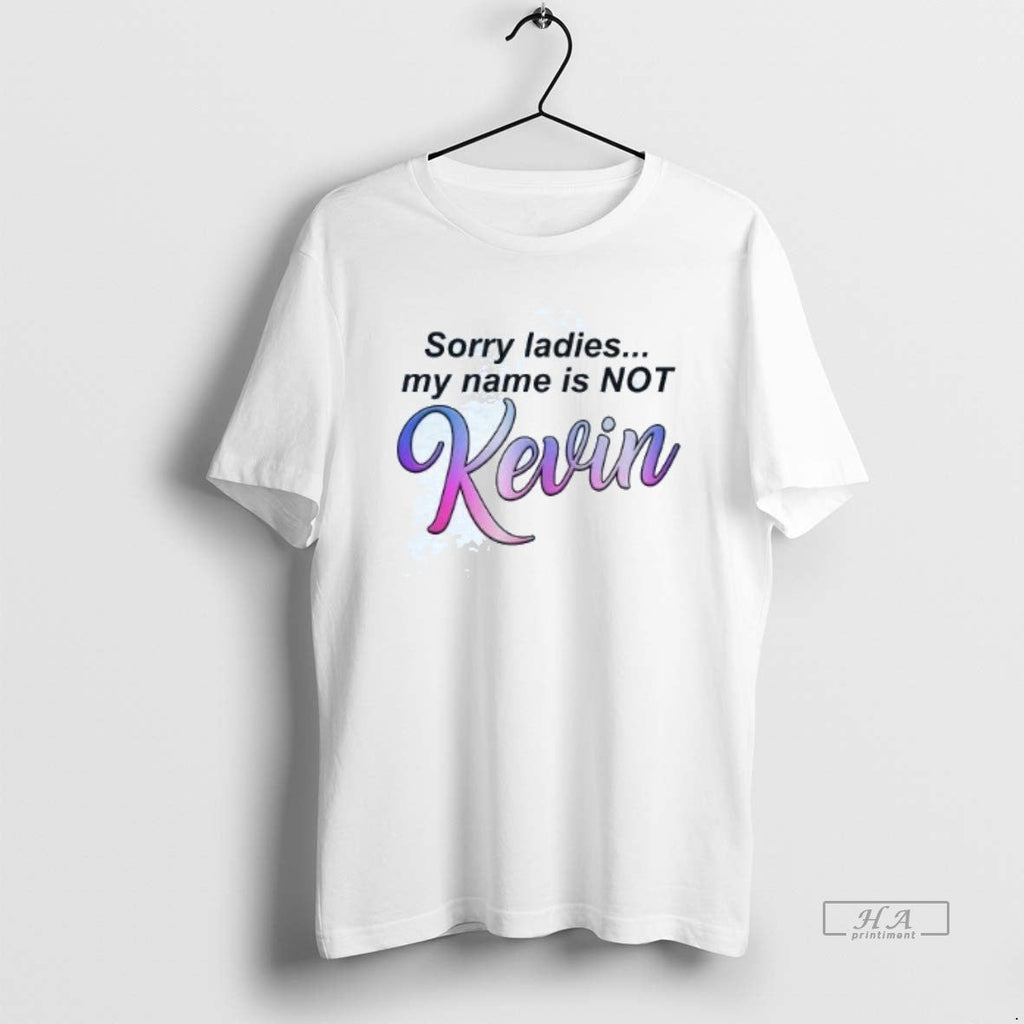 Official Sorry My Name Is Not Kevin T-Shirts, Hoodie, Sweatshirt