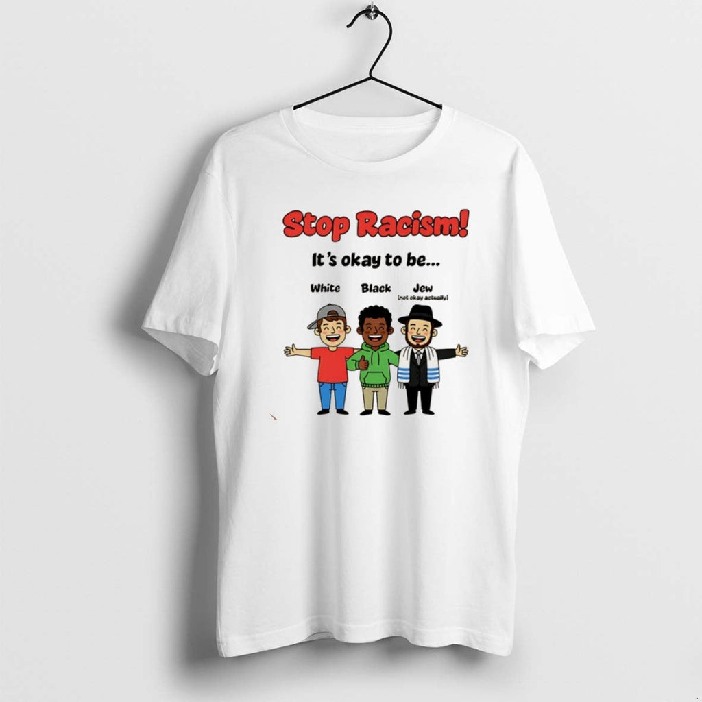 Official Stop Racism Okay Be White Black Jew T-Shirts, Hoodie, Sweatshirt