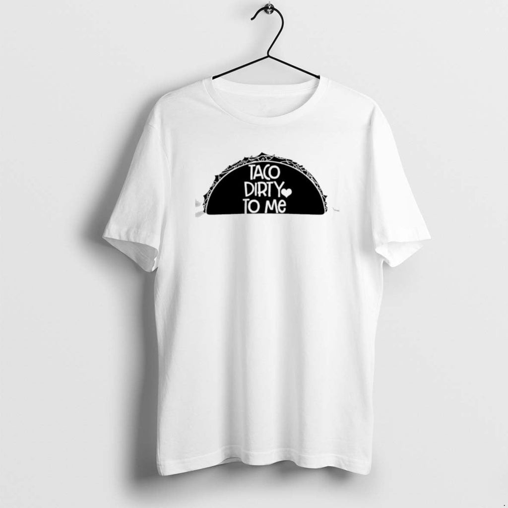 Official Taco Dirty Me T-Shirts, Hoodie, Sweatshirt