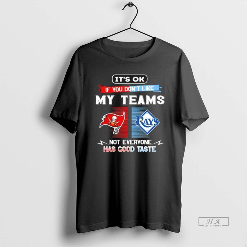 Official Tampa Bay Buccaneers Tampa Bay Rays Ok If You Dont Like My T-Shirts, Hoodie, Sweatshirt