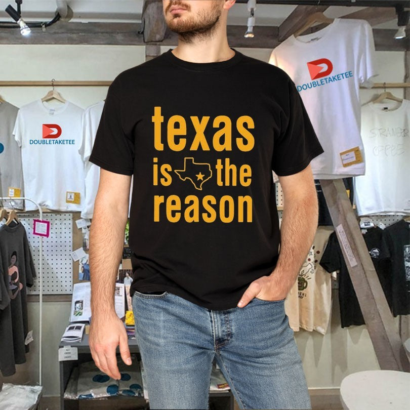 Texas Is The Reason State Star Stacked Shirts