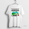 Official Government Doesnt Want You Know That You Can Depreciate Land T-Shirts, Hoodie, Sweatshirt