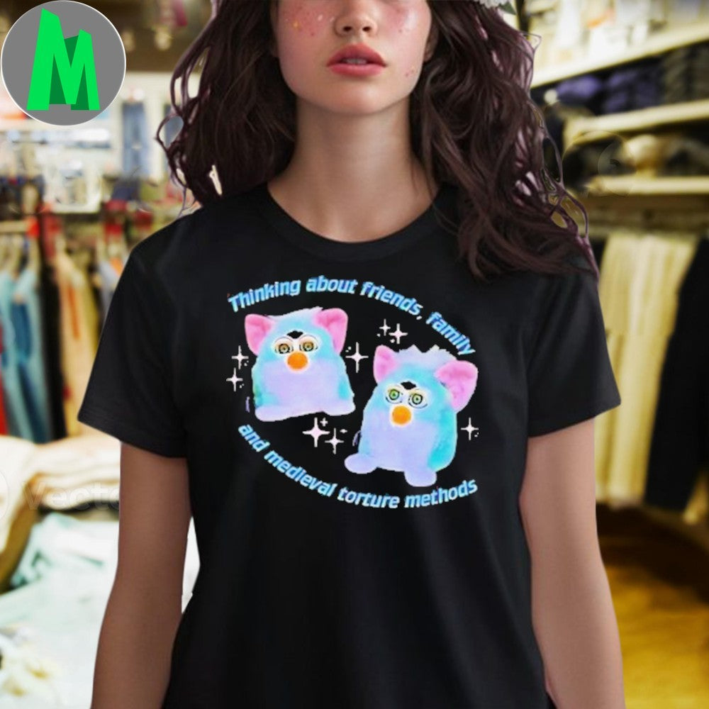 Thinking About Friends Family and Medieval Torture Methods Shirt