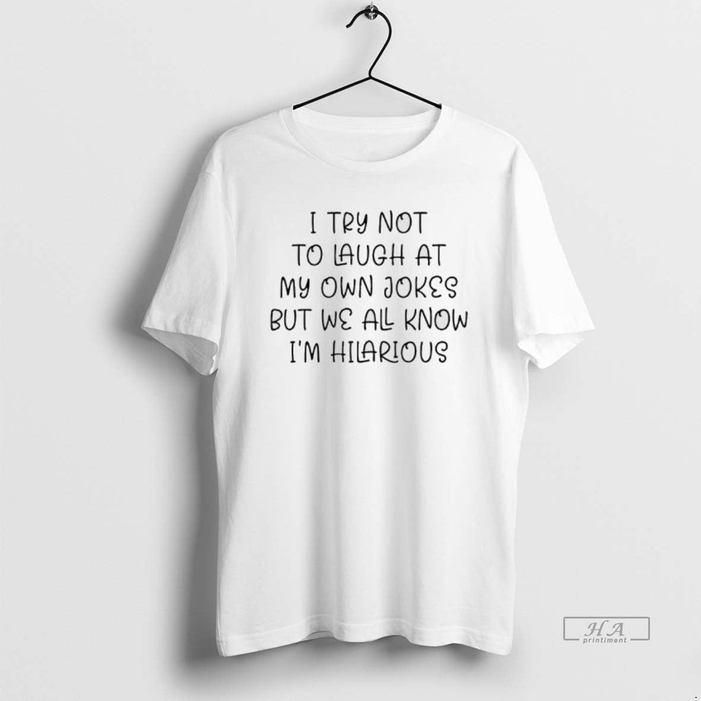 Official Try Not Laugh My Own Jokes But We All Know Im T-Shirts, Hoodie, Sweatshirt