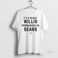 Official Trendy Its A Silent Willis Pronounced As Sears