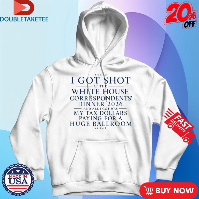 Trump And JD Vance I Got Shot At The White House Correspondents Dinner 2026 And All I Got Was My Tax Dollars Paying For A Huge Ballroom Shirts