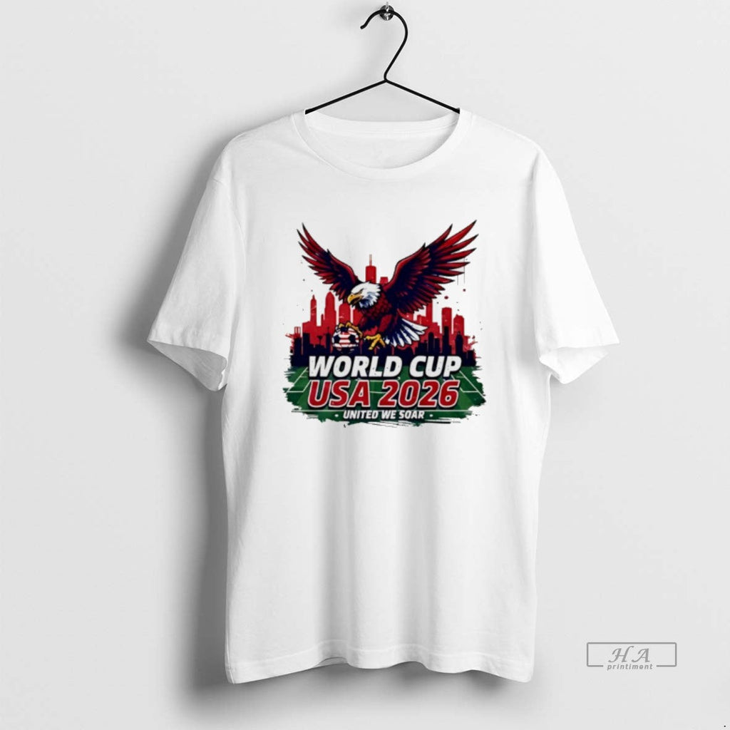 Official Usa 2026 World Cup Eagle Soccer United We Soar T-Shirts, Hoodie, Sweatshirt